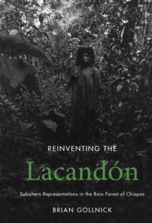 Reinventing the Lacandon : Subaltern Representations in the Rain Forest of Chiapas