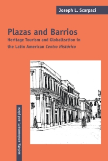 Plazas and Barrios : Heritage Tourism and Globalization in the Latin American Centro Historico