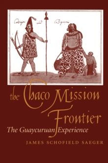 The Chaco Mission Frontier : The Guaycuruan Experience