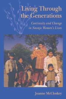 Living Through the Generations : Continuity and Change in Navajo Women's Lives