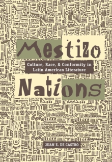 Mestizo Nations : Culture, Race, and Conformity in Latin American Literature