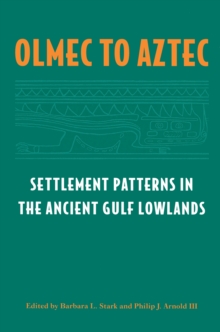 Olmec to Aztec : Settlement Patterns in the Ancient Gulf Lowlands