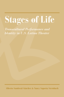 Stages of Life : Transcultural Performance and Identity in U.S. Latina Theater