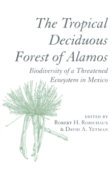 The Tropical Deciduous Forest of Alamos : Biodiversity of a Threatened Ecosystem in Mexico