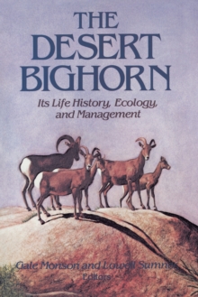 The Desert Bighorn : Its Life History, Ecology, and Management