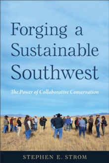 Forging a Sustainable Southwest : The Power of Collaborative Conservation