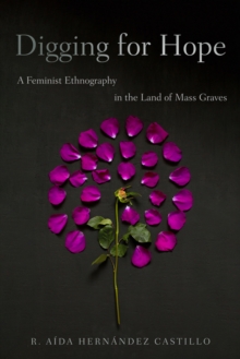 Digging for Hope : A Feminist Ethnography in the Land of Mass Graves