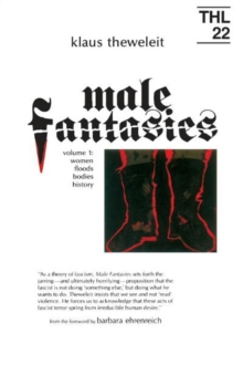 Male Fantasies : Volume 2: Male Bodies: Psychoanalyzing the White Terror