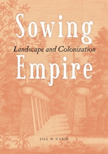 Sowing Empire : Landscape And Colonization