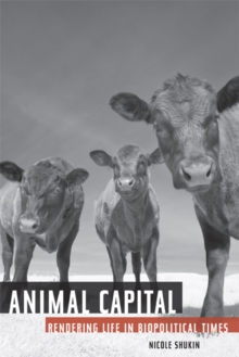 Animal Capital : Rendering Life in Biopolitical Times