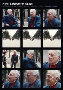 Henri Lefebvre on Space : Architecture, Urban Research, and the Production of Theory