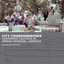 City Choreographer : Lawrence Halprin in Urban Renewal America