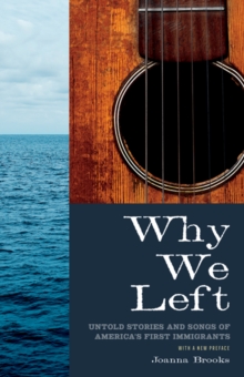 Why We Left : Untold Stories and Songs of America's First Immigrants