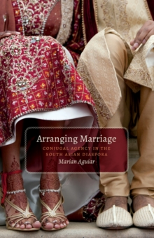 Arranging Marriage : Conjugal Agency in the South Asian Diaspora, Paperback / softback Book Arranging Marriage : Conjugal Agency in the South Asian Diaspora, Paperback / softback Book
