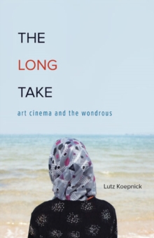 The Long Take : Art Cinema and the Wondrous, Paperback Book The Long Take : Art Cinema and the Wondrous, Paperback Book