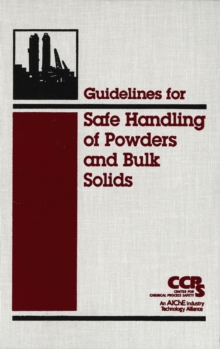 Guidelines for Safe Handling of Powders and Bulk Solids, Hardback Book Guidelines for Safe Handling of Powders and Bulk Solids, Hardback Book