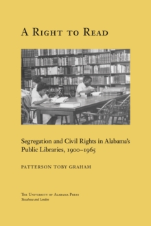 A Right to Read : Segregation and Civil Rights in Alabama's Public Libraries, 1900-1965