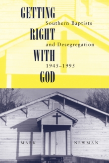 Getting Right With God : Southern Baptists and Desegregation, 1945-1995