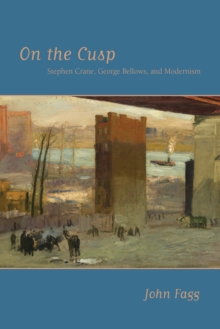 On the Cusp : Stephen Crane, George Bellows, and Modernism, Hardback Book On the Cusp : Stephen Crane, George Bellows, and Modernism, Hardback Book