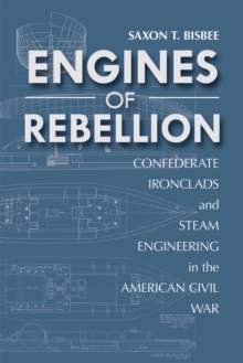 Engines of Rebellion : Confederate Ironclads and Steam Engineering in the American Civil War