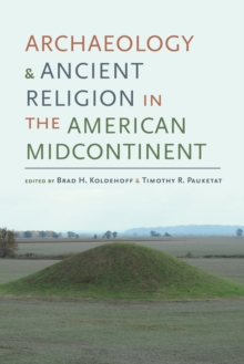 Archaeology and Ancient Religion in the American Midcontinent, Hardback Book Archaeology and Ancient Religion in the American Midcontinent, Hardback Book