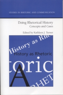 Doing Rhetorical History : Concepts and Cases