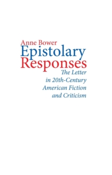 Epistolary Responses : The Letter in Twentieth-Century American Fiction and Criticism