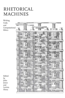 Rhetorical Machines : Writing, Code, and Computational Ethics