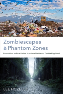 Zombiescapes and Phantom Zones : Ecocriticism and the Liminal from "Invisible Man" to "The Walking Dead