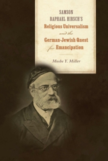 Samson Raphael Hirsch's Religious Universalism and the German-Jewish Quest for Emancipation