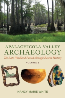 Apalachicola Valley Archaeology : The Late Woodland Period through Recent History, Volume 2