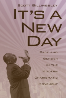 It's a New Day : Race and Gender in the Modern Charismatic Movement