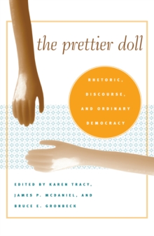 The Prettier Doll : Rhetoric, Discourse, and Ordinary Democracy