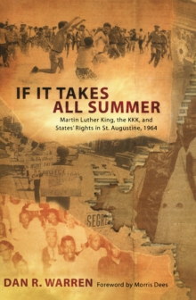 If It Takes All Summer : Martin Luther King, the KKK, and States' Rights in St. Augustine, 1964