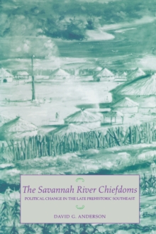 The Savannah River Chiefdoms : Political Change in the Late Prehistoric Southeast, EPUB eBook The Savannah River Chiefdoms : Political Change in the Late Prehistoric Southeast, EPUB eBook