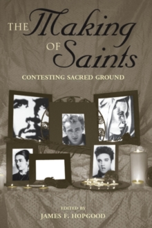 The Making of Saints : Contesting Sacred Ground