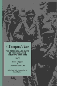 G Company's War : Two Personal Accounts of the Campaigns in Europe, 1944-1945