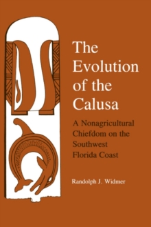 The Evolution of Calusa : A Nonagricultural Chiefdom of the Southwest Florida Coast