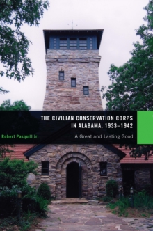 The Civilian Conservation Corps in Alabama, 1933-1942 : A Great and Lasting Good