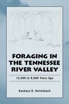 Foraging in the Tennessee River Valley : 12,500 to 8,000 Years Ago