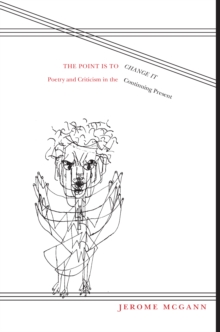 The Point Is To Change It : Poetry and Criticism in the Continuing Present