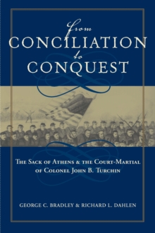 From Conciliation to Conquest : The Sack of Athens and the Court-Martial of Colonel John B. Turchin