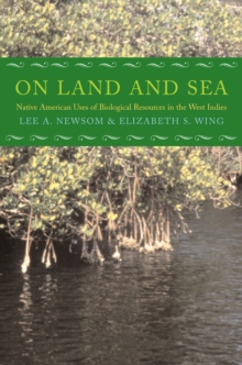 On Land and Sea : Native American Uses of Biological Resources in the West Indies