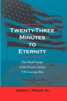 Twenty-Three Minutes to Eternity : The Final Voyage of the Escort Carrier USS Liscome Bay