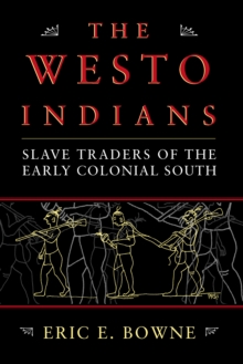 The Westo Indians : Slave Traders of the Early Colonial South