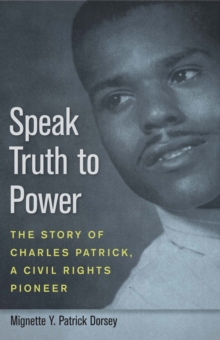 Speak Truth to Power : The Story of Charles Patrick, a Civil Rights Pioneer