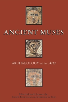 Ancient Muses : Archaeology and the Arts