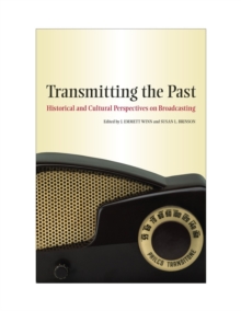 Transmitting the Past : Historical and Cultural Perspectives on Broadcasting