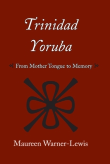 Trinidad Yoruba : From Mother-Tongue to Memory