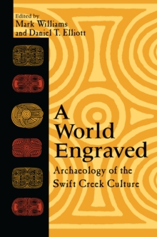 A World Engraved : Archaeology of the Swift Creek Culture